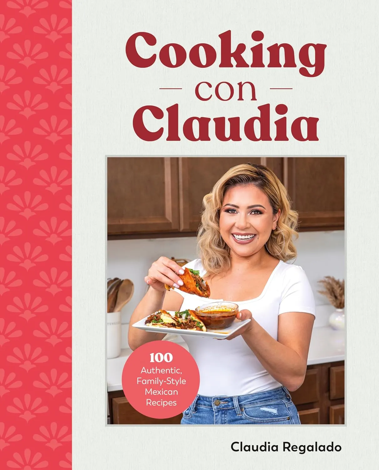 Cooking con Claudia: 100 Authentic, Family-Style Mexican Recipes Hardcover  October 24, 2023