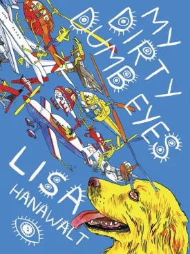 My Dirty Dumb Eyes by Lisa Hanawalt HC