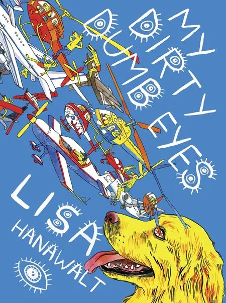 My Dirty Dumb Eyes by Lisa Hanawalt HC